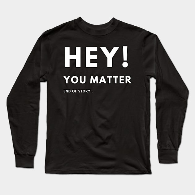 Hey You Matter! Long Sleeve T-Shirt by TeeNZ